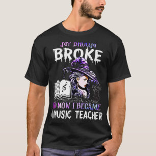 Mijn bezem brak dus nu werd ik muziekleraar Hal T-shirt