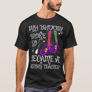 Mijn bezem brak dus werd ik geschiedenisleraar Hal T-shirt