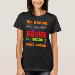 Mijn bezem brak dus werd ik politieagente Hallowee T-shirt