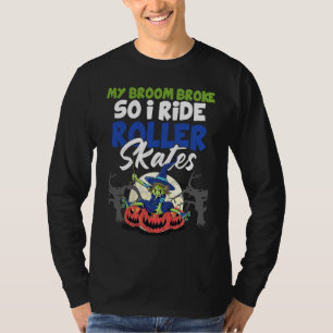 Mijn bezem is kapot dus ik rij op rollerschaatsen t-shirt