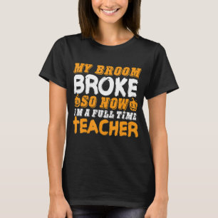 Mijn bezem is kapot dus nu ben ik een leraar Hallo T-shirt
