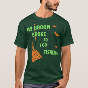 Mijn bezem is kapot dus nu ga ik vissen Grappige H T-shirt