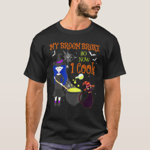 Mijn bezem is kapot dus nu kook ik Heksenmeisje ka T-shirt