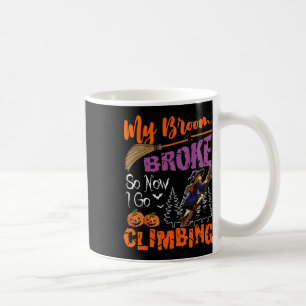 Mijn bezem is kapot, nu ga ik klimmen Halloween He Koffiemok