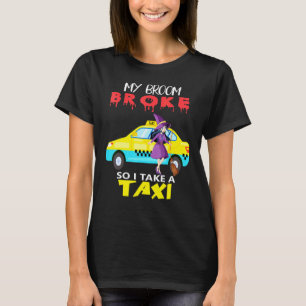 Mijn bezem is stuk dus ik neem een taxi Halloween T-shirt