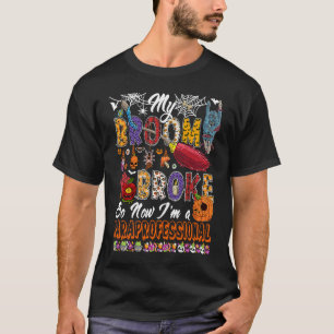Mijn bezem is stuk dus nu ben ik een paraprofessio t-shirt