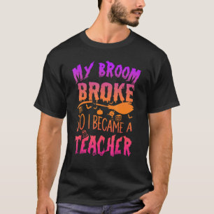 Mijn bezem is stuk dus nu ben ik lerares Halloween T-shirt