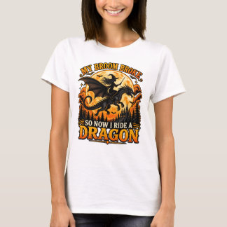 Mijn bezem is stuk dus nu rijd ik op een draak t-shirt