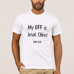 Mijn BFF is Jezus Christus, John 15:15 T-shirt