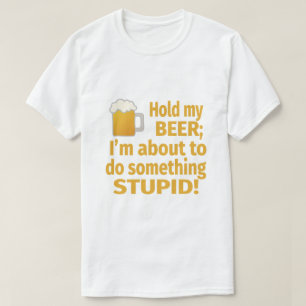 Mijn bier vasthouden   Ik ga iets stouters doen T-shirt