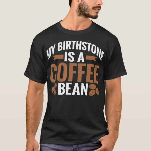 Mijn Birthstone is een Koffee Bean Coffee Lover T-shirt (Voorkant)