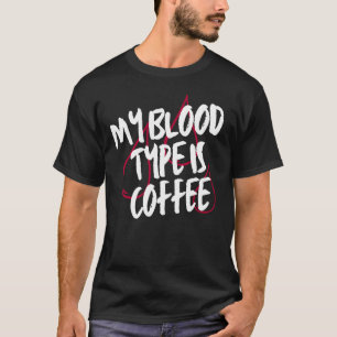 Mijn bloedgroep is koffie cafeïne liefhebber grapp t-shirt