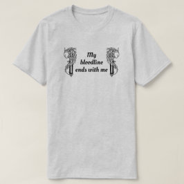Mijn bloedlijn eindigt bij mij t-shirt