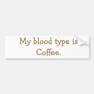 Mijn bloedtype is Coffee. Bumpersticker