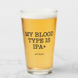 Mijn bloedtype is IPA+ Funny | Jouw namen toevoege Glas