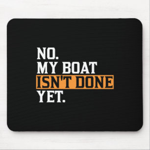 Mijn boot is nog niet klaar - Funny Boat Mechanic  Muismat
