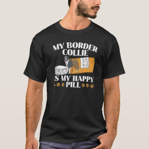 Mijn Border Collie is mijn Happy Pill Dog Puppy Pa T-shirt