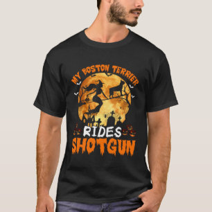 Mijn Boston Terrier Dog Rides Shotgun Witch Hallow T-shirt