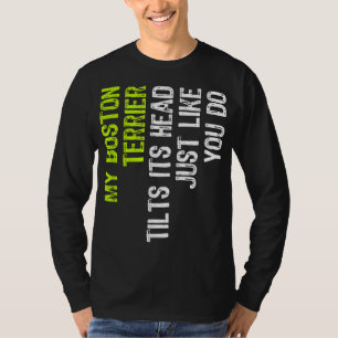 Mijn Boston Terrier kantelt zijn hoofd net zoals j T-shirt