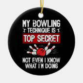Mijn Bowlingtechniek Is Top Geheim Grappige Bowlin Keramisch Ornament (Voorkant)