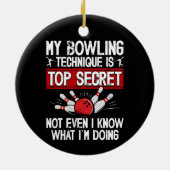 Mijn Bowlingtechniek Is Top Geheim Grappige Bowlin Keramisch Ornament (Achterkant)