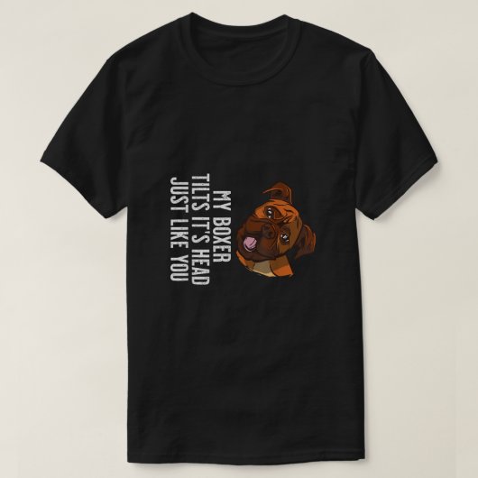 Mijn Boxer Dog kantelt zijn hoofd net zoals jij T-shirt (Design voorkant)