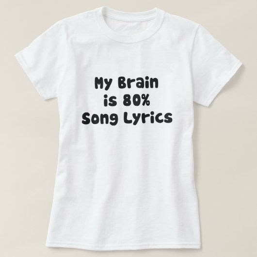 MIJN BRAIN IS 80% SONG LYRICS T-SHIRT (Design voorkant)