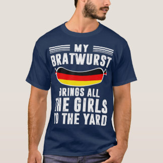 Mijn bratwurst brengt alle meisjes naar de gaard O T-shirt