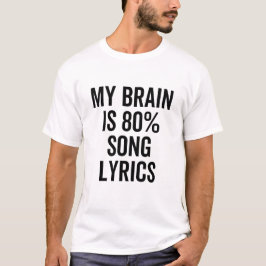 Mijn brein bestaat voor 80% uit songteksten t-shirt