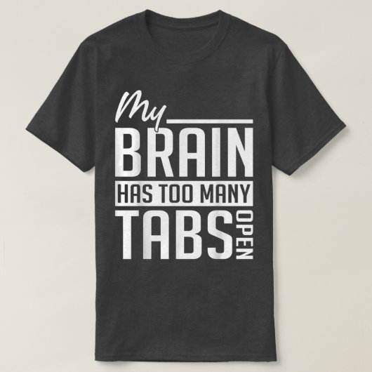 Mijn brein heeft te veel tabbladen - ADHD-bewustzi T-shirt (Design voorkant)
