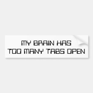 Mijn brein heeft te veel tabbladen open bumpersticker