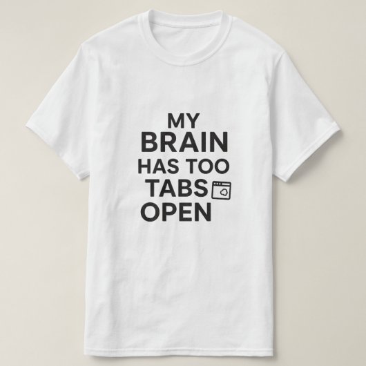 "Mijn Brein Heeft Te Veel Tabbladen Open" Grappige T-shirt (Design voorkant)