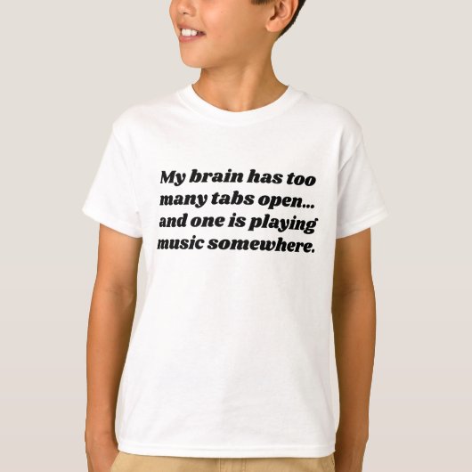 Mijn brein heeft te veel tabbladen open | Herkenba T-shirt (Voorkant)