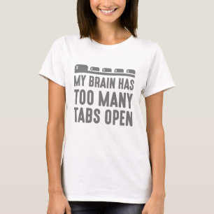 Mijn brein heeft te veel tabbladen open t-shirt