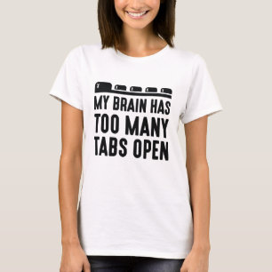 Mijn brein heeft te veel tabbladen open t-shirt