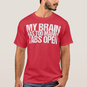 Mijn brein heeft te veel tabbladen open t-shirt