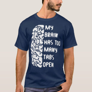 Mijn brein heeft te veel tabbladen open t-shirt