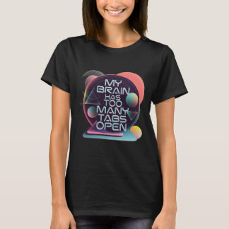 Mijn brein heeft te veel tabbladen open t-shirt