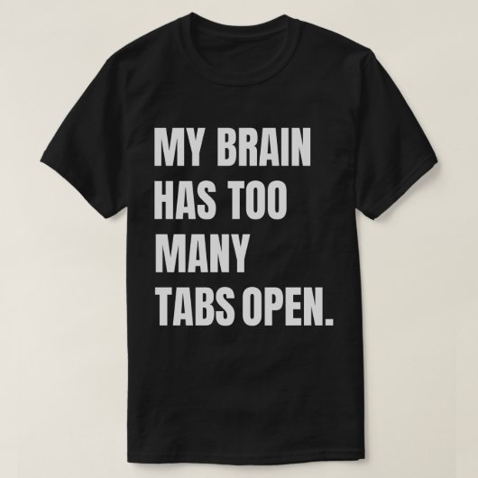Mijn brein heeft te veel tabbladen open t-shirt (Design voorkant)
