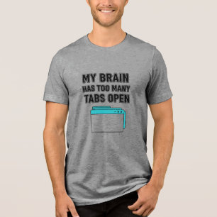 MIJN BREIN HEEFT TE VEEL TABBLADEN OPEN Tri-Blend SHIRT