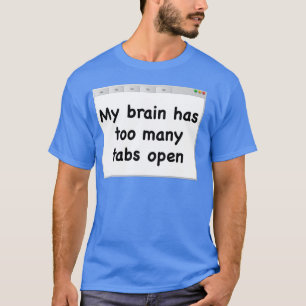 Mijn brein heeft te veel tabs open. T-shirt. T-shirt