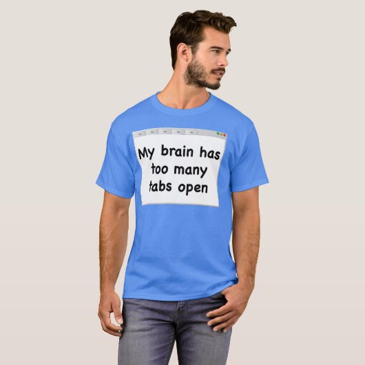 Mijn brein heeft te veel tabs open. T-shirt. T-shirt (Voorkant volledig)