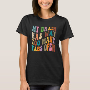 Mijn brein heeft veel te veel tabbladen open 10 t-shirt