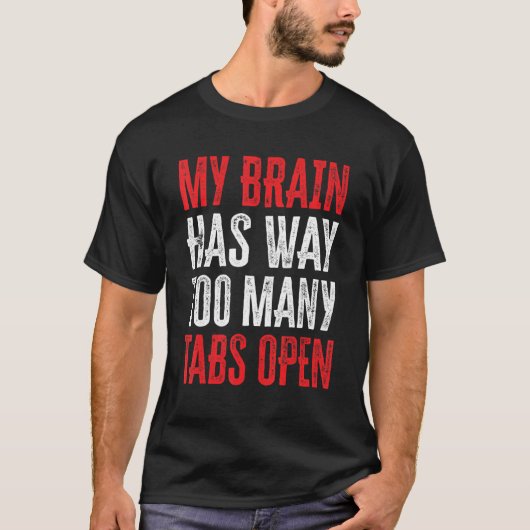 Mijn brein heeft veel te veel tabbladen open 11 t-shirt (Voorkant)