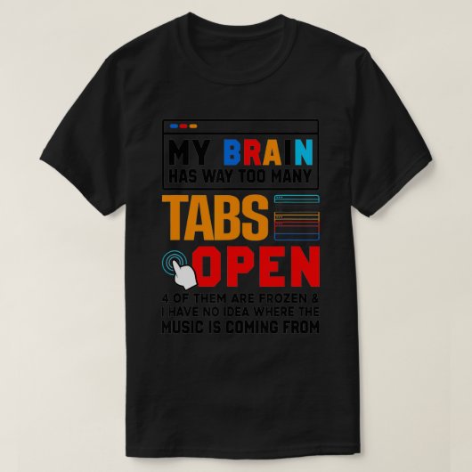 Mijn brein heeft veel te veel tabs open softwareon t-shirt (Design voorkant)