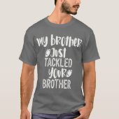 Mijn broer heeft je broer net verteld t-shirt (Voorkant)