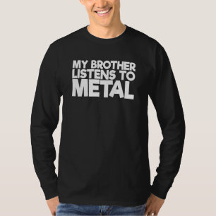 Mijn broer luistert naar metaal t-shirt