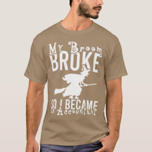 MIJN BROOM BROEK ZODAT IK EEN ACCOUNTAN 1 WERD T-SHIRT