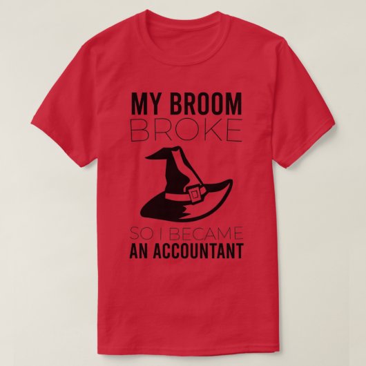 MIJN BROOM BROEK ZODAT IK EEN ACCOUNTAN WERD3 T-SHIRT (Design voorkant)