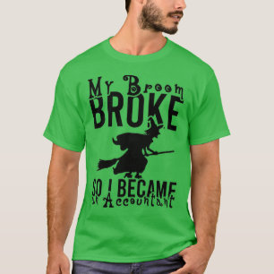 MIJN BROOM BROEK ZODAT IK EEN ACCOUNTAN WERD9 T-SHIRT